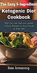 The Easy 5- Ingredient Ketogenic Diet Cookbook.