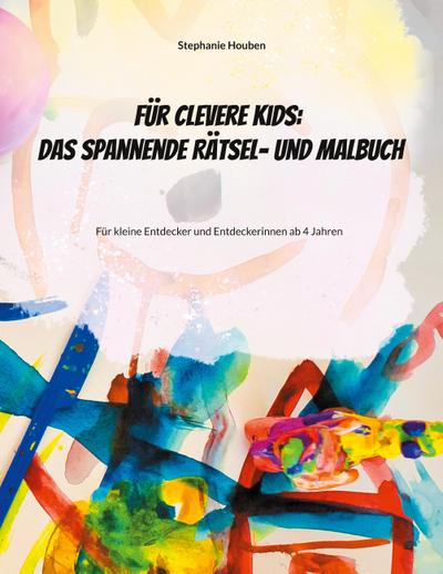 Für clevere Kids: Das kunterbunte Rätsel- und Malbuch
