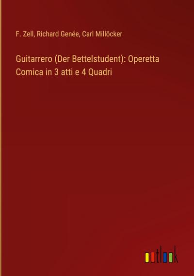 Guitarrero (Der Bettelstudent): Operetta Comica in 3 atti e 4 Quadri