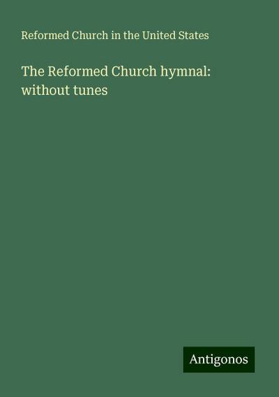 The Reformed Church hymnal: without tunes