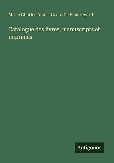 Catalogue des livres, manuscripts et imprimés