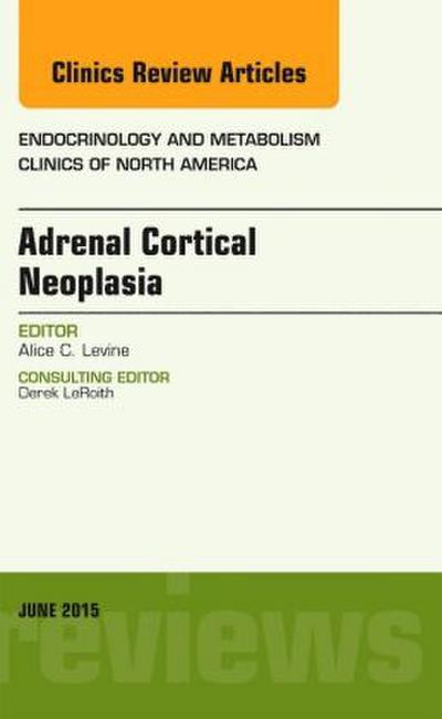 Adrenal Cortical Neoplasia, an Issue of Endocrinology and Metabolism Clinics of North America