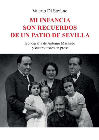 Mi infancia son recuerdos de un patio de Sevilla - Iconografía de Antonio Machado  y cuatro textos en prosa