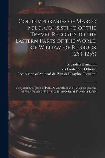 Contemporaries of Marco Polo, Consisting of the Travel Records to the Eastern Parts of the World of William of Rubruck (1253-1255); the Journey of Joh