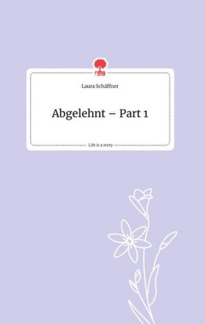Abgelehnt - Part 1. Life is a Story - story.one