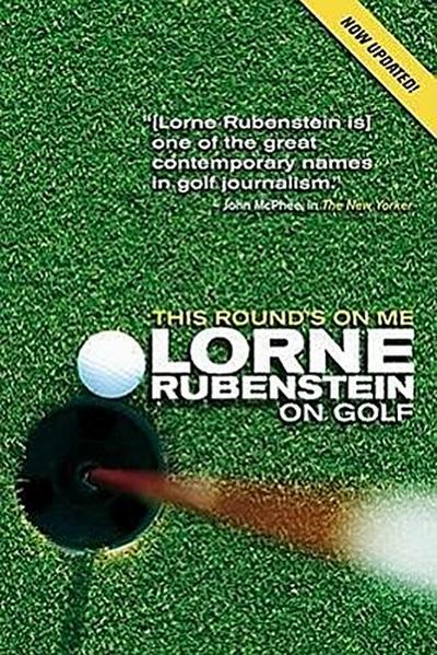 This Round’s on Me: Lorne Rubenstein on Golf