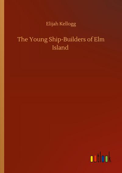The Young Ship-Builders of Elm Island