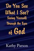 Do You See What I See? Seeing Yourself Through the Eyes of God