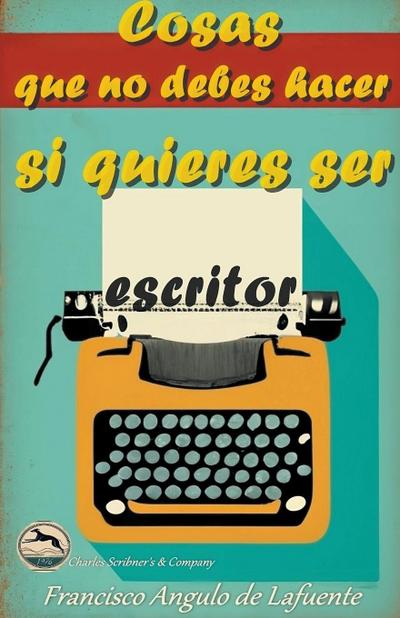Cosas que no Debes Hacer si Quieres ser Escritor