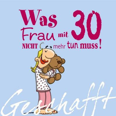 Was Frau mit 30 nicht mehr tun muss!