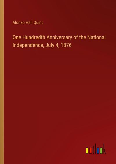 One Hundredth Anniversary of the National Independence, July 4, 1876