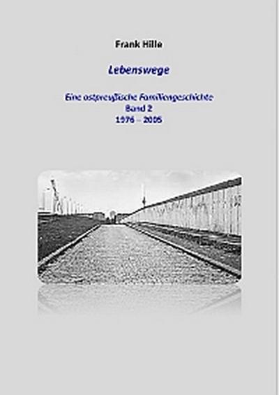 Lebenswege - Eine ostpreußische Familiengeschichte - Band 2