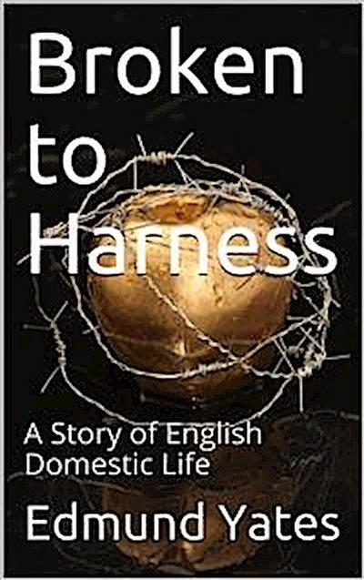 Broken to Harness / A Story of English Domestic Life