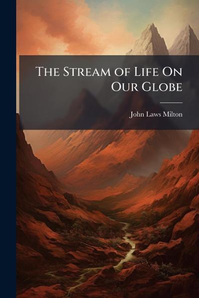 The Stream of Life On Our Globe