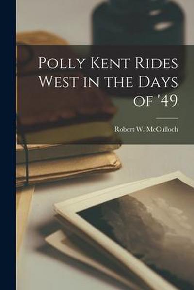 Polly Kent Rides West in the Days of ’49