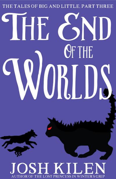 The End of The Worlds (The Tales of Big and Little, #3)