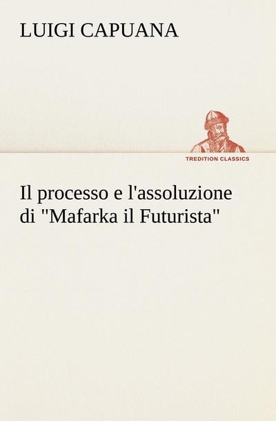 Il processo e l’assoluzione di "Mafarka il Futurista"