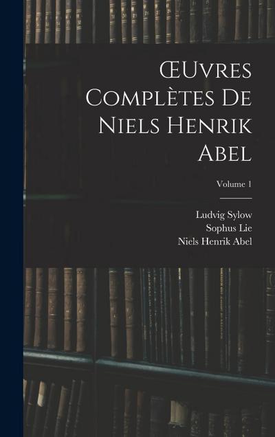 OEuvres Complètes De Niels Henrik Abel; Volume 1
