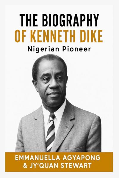 The Biography of Kenneth Dike