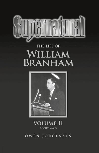 Supernatural - The Life of William Branham Volume II