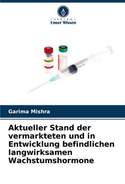 Aktueller Stand der vermarkteten und in Entwicklung befindlichen langwirksamen Wachstumshormone