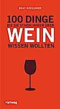 100 Dinge, die Sie schon immer über Wein wissen wollten