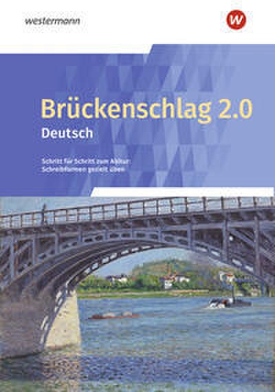 Brückenschlag 2.0 Deutsch - Schritt für Schritt zum Abitur: Schreibformen gezielt üben