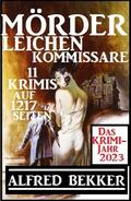 Das Krimi Jahr 2023 Mörder, Leichen, Kommissare 11 Krimis von Alfred Bekker | Ebook