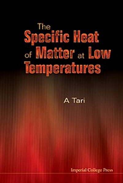 SPECIFIC HEAT OF MATTER AT LOW TEMPER...