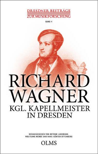 Richard Wagner - Kgl. Kapellmeister in Dresden