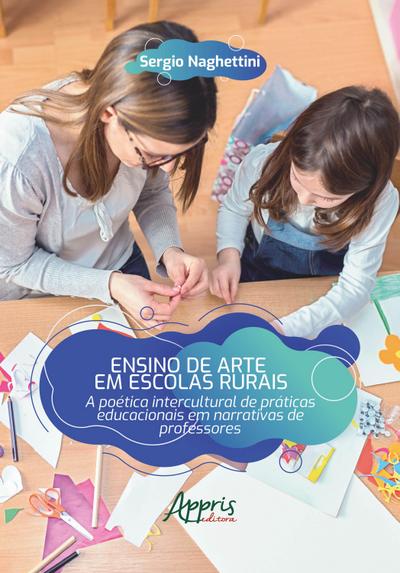 Ensino de Arte em Escolas Rurais: A Poética Intercultural de Práticas Educacionais em Narrativas de Professores