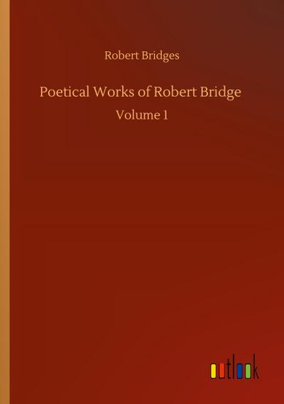 Poetical Works of Robert Bridge