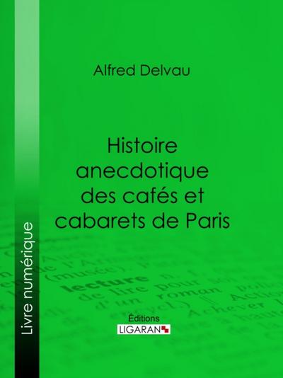 Histoire anecdotique des cafés et cabarets de Paris