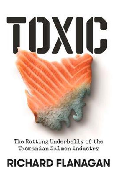 Toxic: The Rotting Underbelly of the Tasmanian Salmon Industry