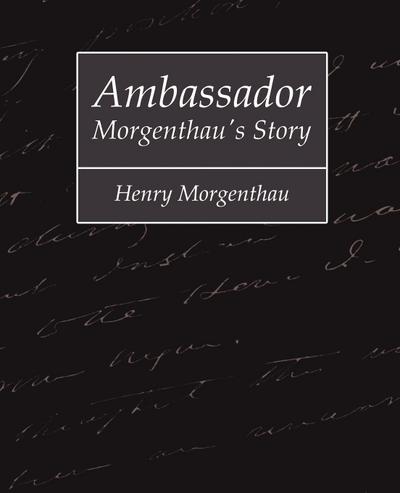 Ambassador Morgenthau’s Story - Henry Morgenthau