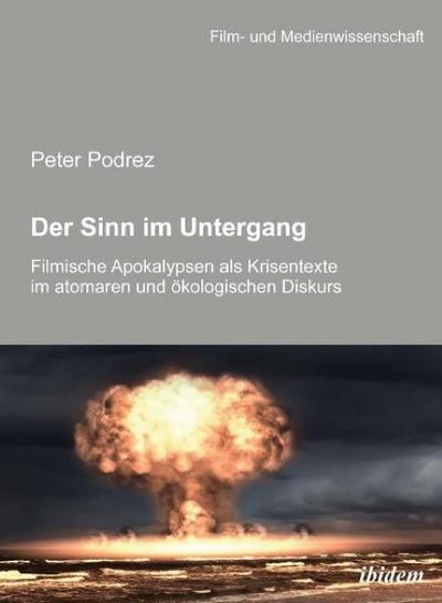 Der Sinn im Untergang.Filmische Apokalypsen als Krisentexte im atomaren und ökologischen Diskurs