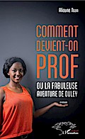 Comment devient-on prof ou la fabuleuse aventure de Ouley