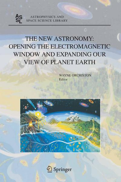 The New Astronomy: Opening the Electromagnetic Window and Expanding our View of Planet Earth