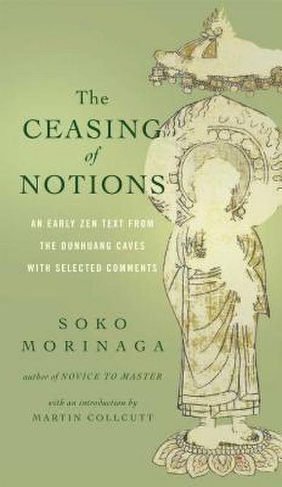 The Ceasing of Notions: An Early Zen Text from the Dunhuang Caves with Selected Comments