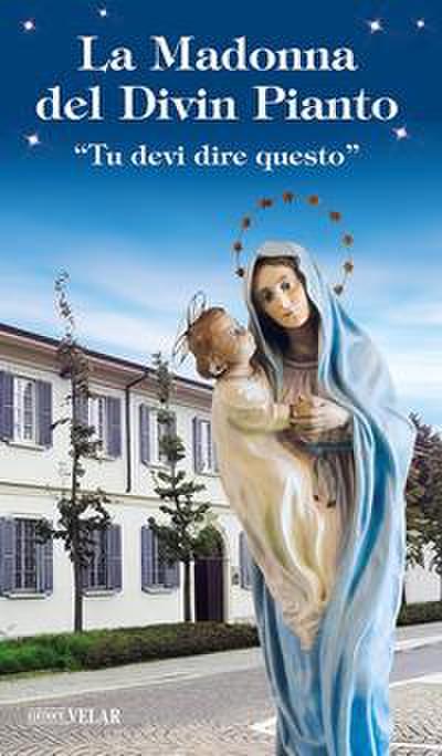 La Madonna del divin pianto. ’Tu devi dire questo’