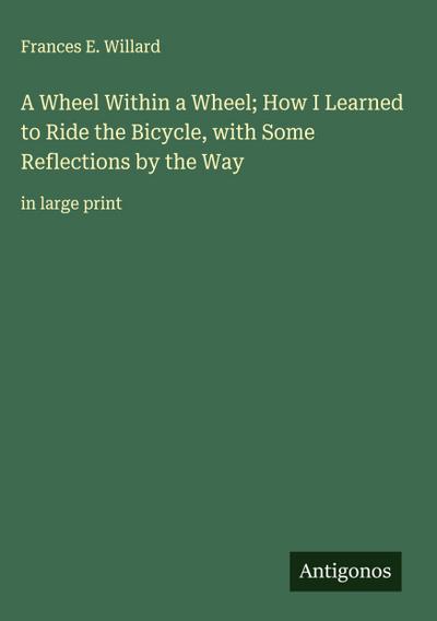 A Wheel Within a Wheel; How I Learned to Ride the Bicycle, with Some Reflections by the Way
