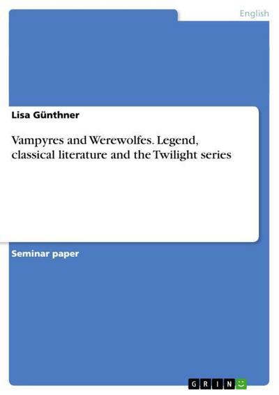 Vampyres and Werewolfes.Legend, classical literature and the Twilight series