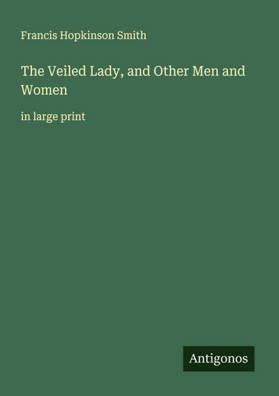 The Veiled Lady, and Other Men and Women