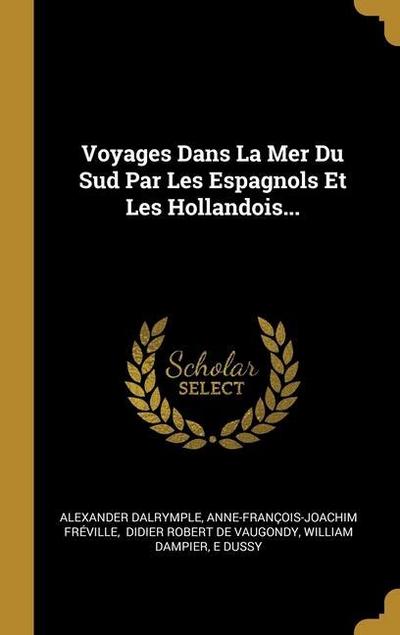 Voyages Dans La Mer Du Sud Par Les Espagnols Et Les Hollandois...