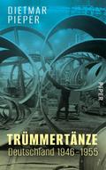 Trümmertänze: Deutschland 1946-1955