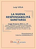LA NUOVA RESPONSABILITA’ SANITARIA  (L. 8.3.2017, n. 24, Disposizioni in materia di sicurezza delle  cure e della persona assistita, nonché in materia di responsabilità professionale degli esercenti le professioni sanitarie, in G.U. 17.3.2017, n. 64)