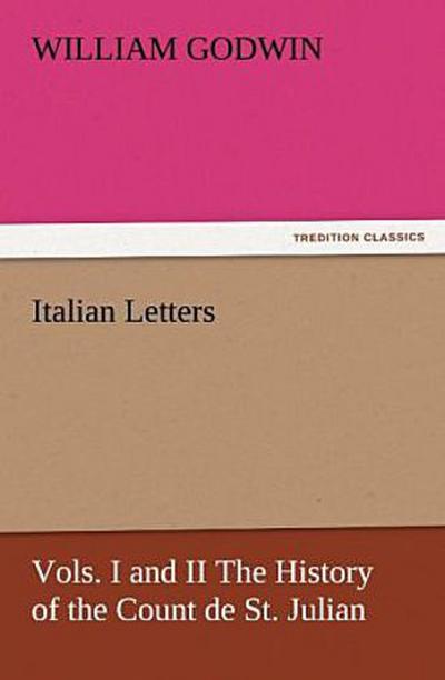 Italian Letters, Vols. I and II The History of the Count de St. Julian