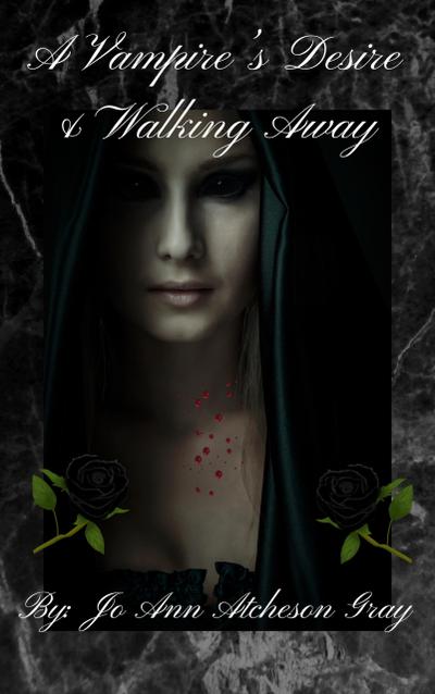 A Vampire’s Desire & Walking Away