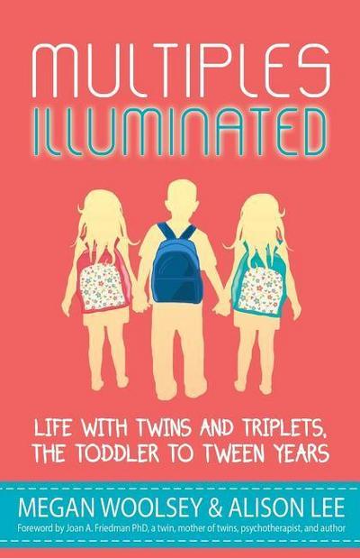Multiples Illuminated: Life with Twins and Triplets, the Toddler to Tween Years