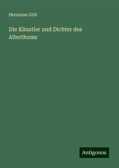 Göll, H: Künstler und Dichter des Alterthums